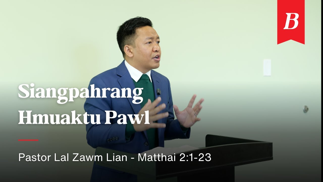 Matthai 2:1-23 - Siangpahrang Hmuaktu | Pastor Lal Zawm Lian