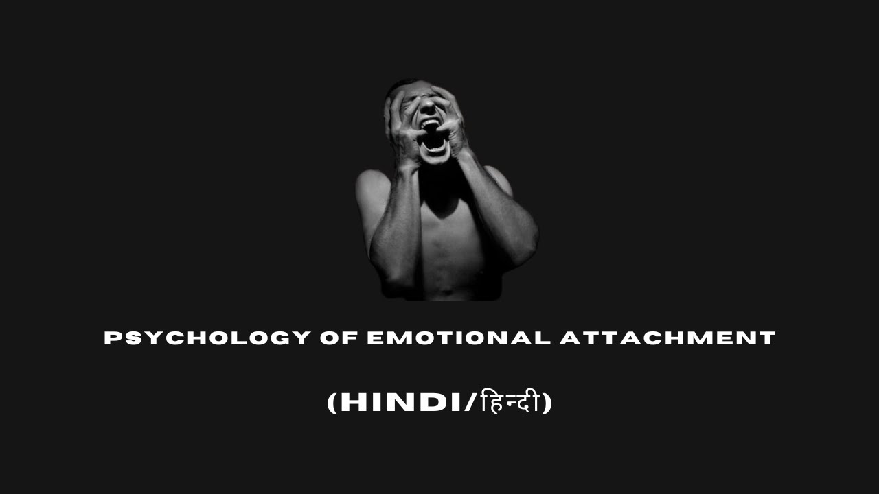 Why You Can&rsquo;t Let Go: The Psychology of Emotional Attachment (HINDI/ हिंदी में)