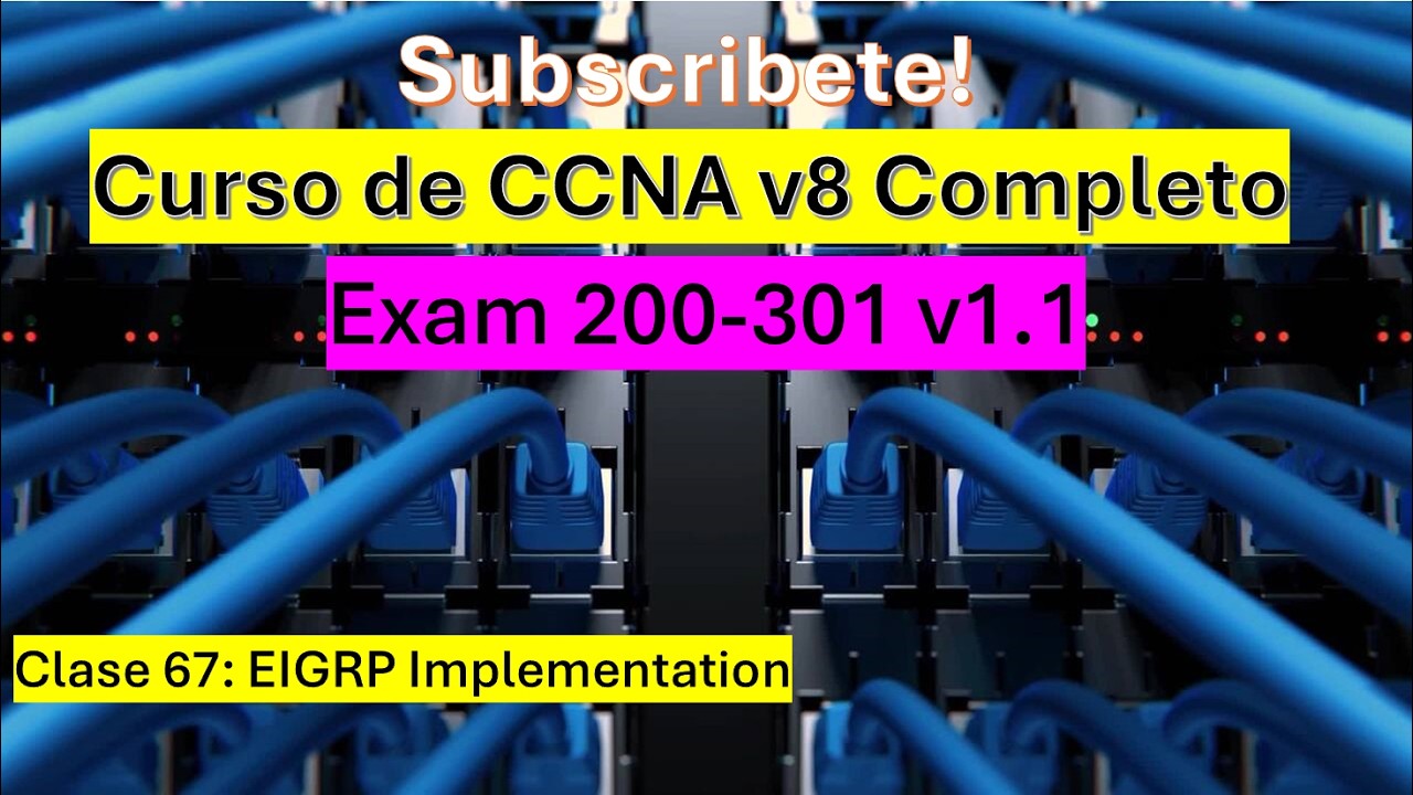 Clase 67: Curso de CCNA v8: EIGRP Implementation