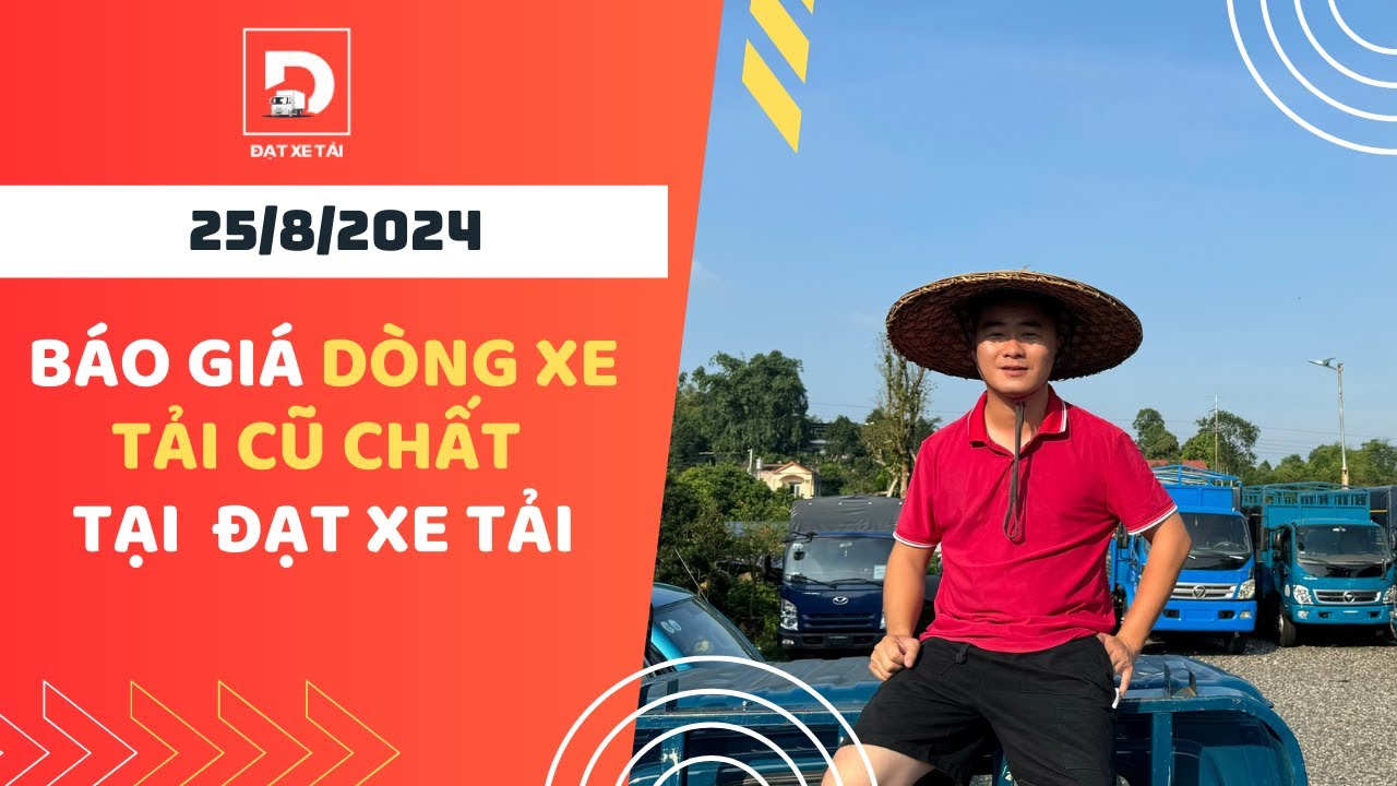 Ngày 25/8: CHUYÊN MỤC BÁO GIÁ NHANH các dòng xe tải cũ chất tại thánh địa Đạt Xe Tải 
