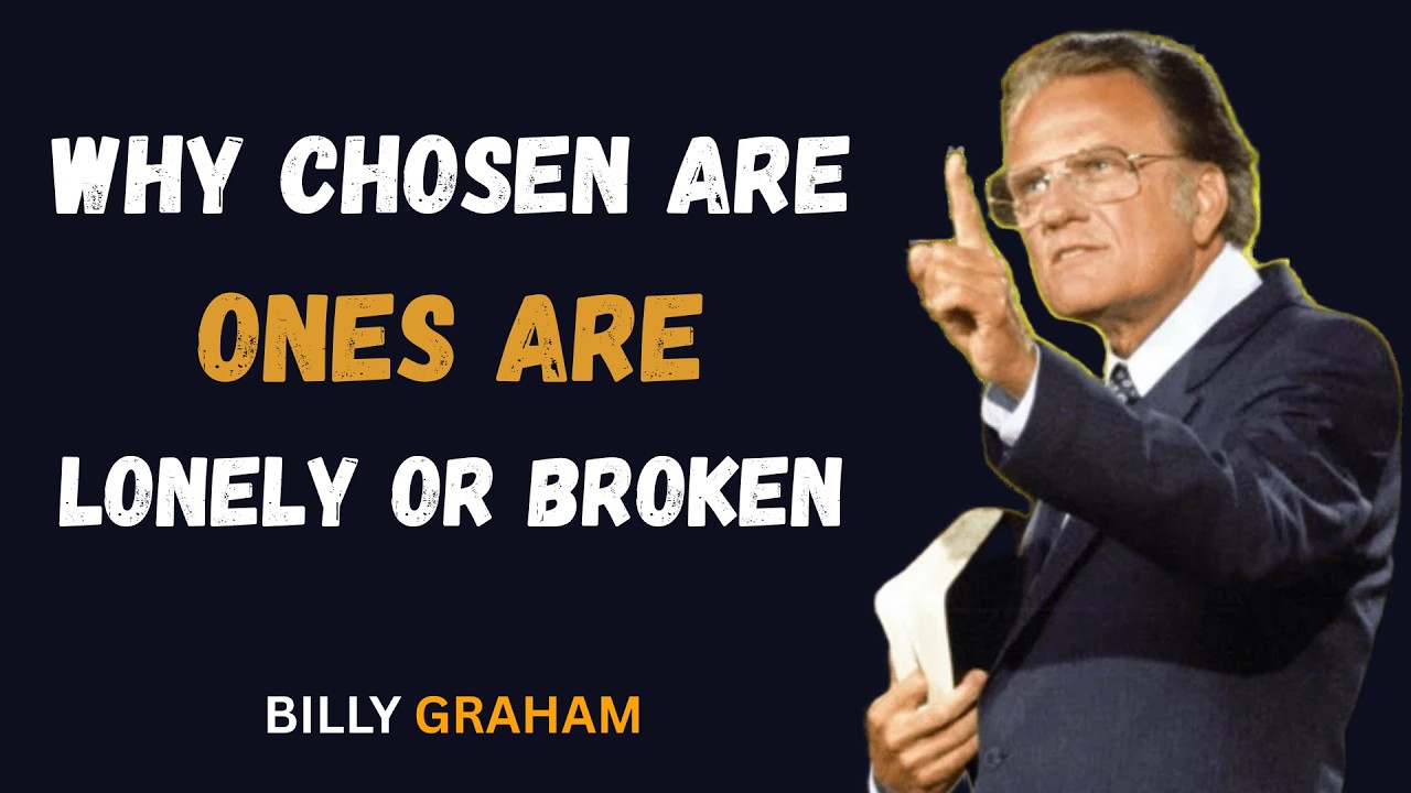 Why Chosen Ones are Lonely or Broken – A Powerful Motivational Speech by Billy Graham