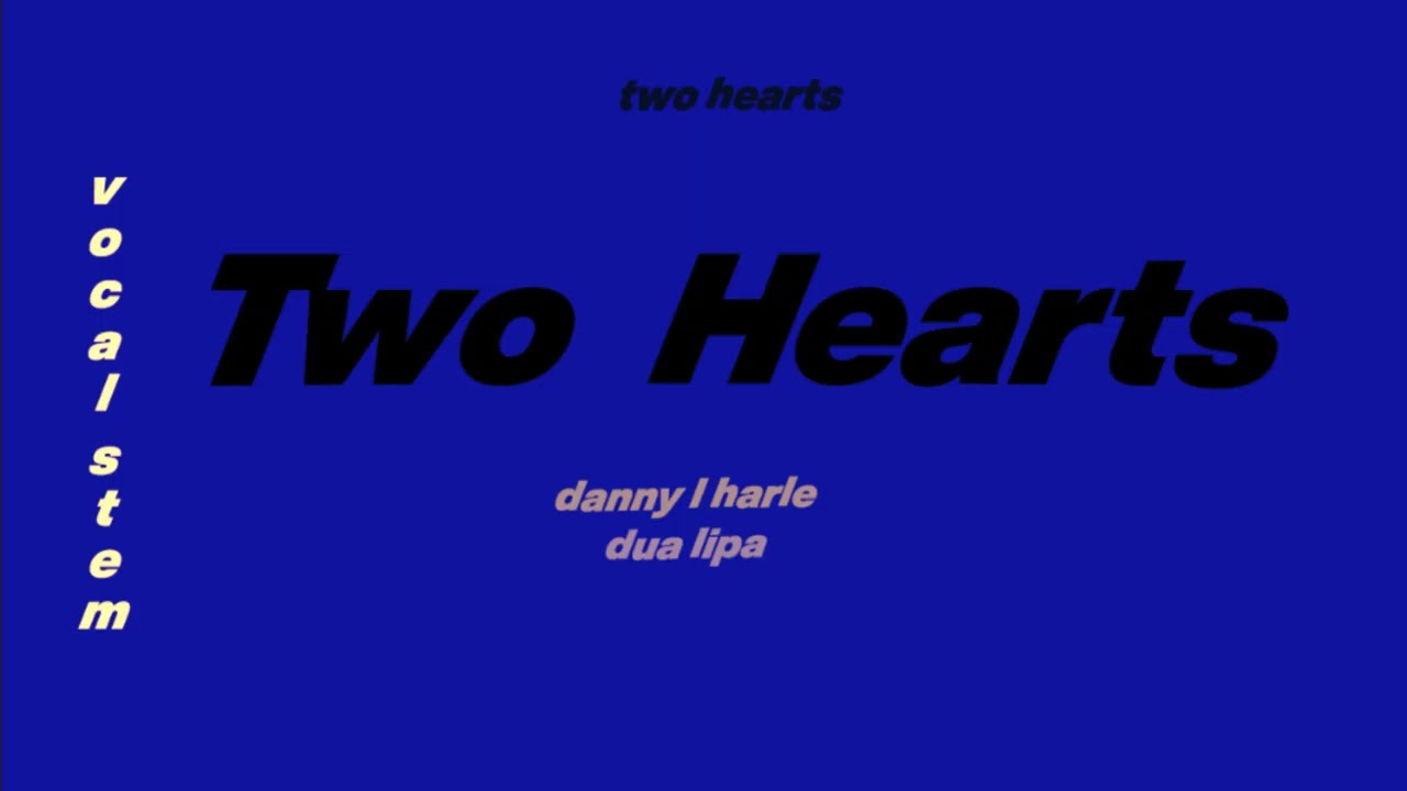 Two Hearts Vocal Stems - Danny L Harle & Dua Lipa