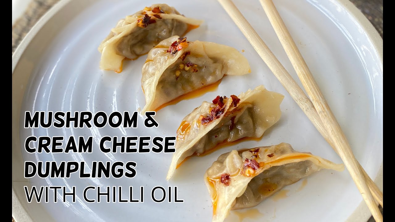 MUSHROOM & CREAM CHEESE DUMPLINGS WITH CHILLI OIL