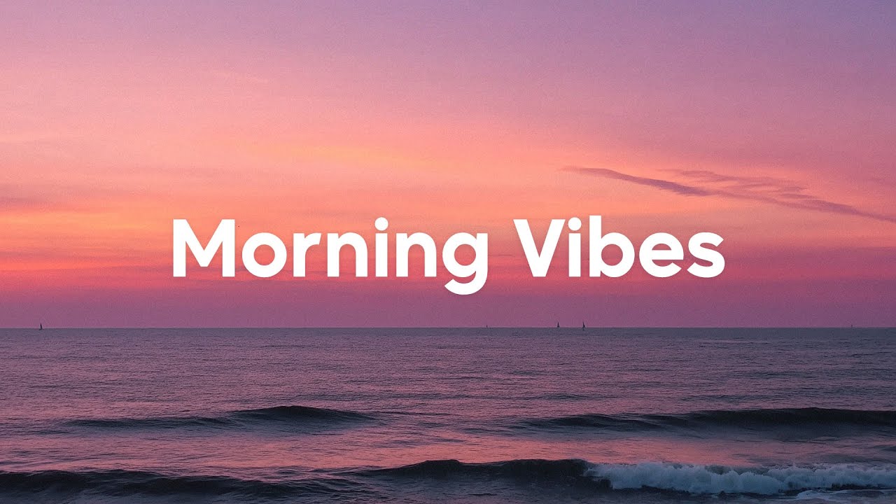 Morning Vibes 2026 ☀️ Happy Music to Start Your Day - Relaxing Chillout House Music | Good Energy