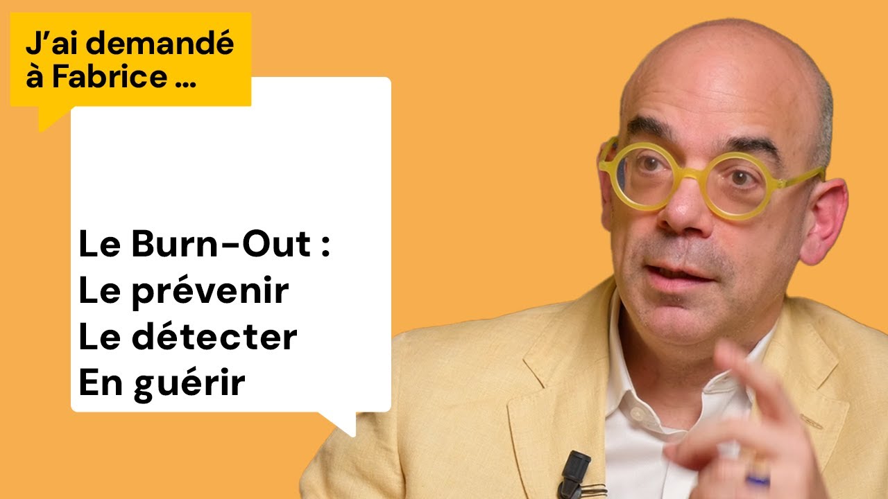 Le Burn-Out : Comment le prévenir ? Comment le détecter ? Comment en guérir ? J'ai demandé à Fabrice