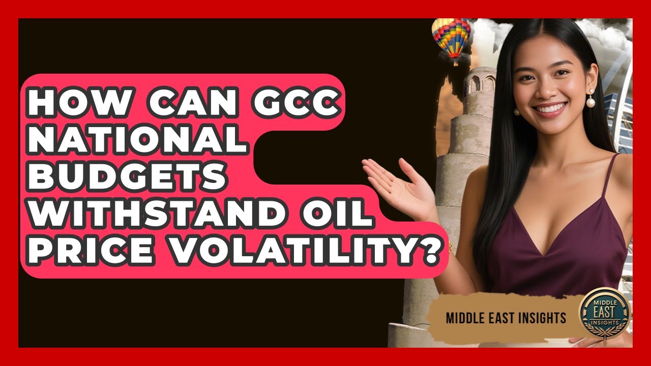 How Can GCC National Budgets Withstand Oil Price Volatility? - Middle East Insights