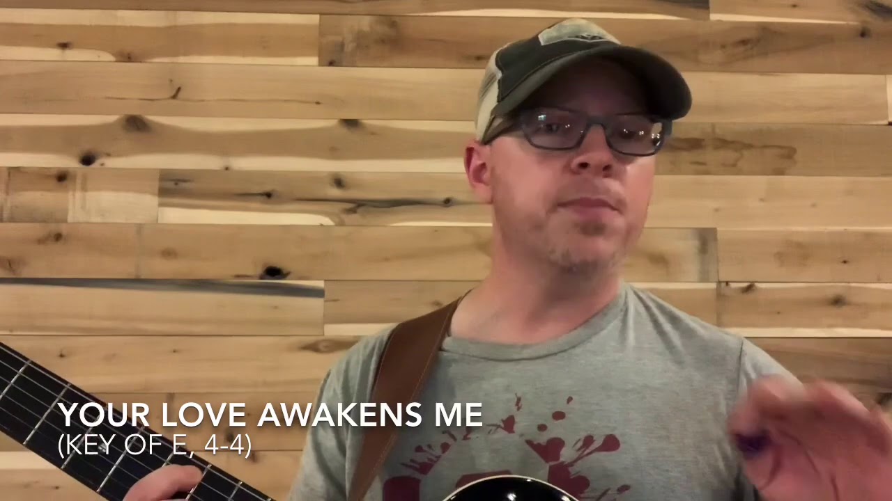 Your Love Awakens Me (Key of E, 4/4)