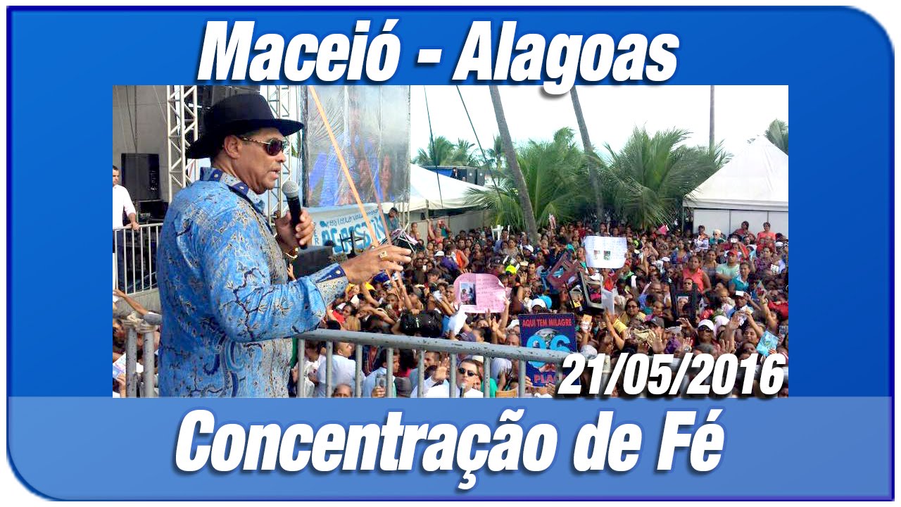 Concentração de Fé em Maceió-AL com o Apóstolo Valdemiro Santiago (21.05.2016 15h) - IMPDRJ