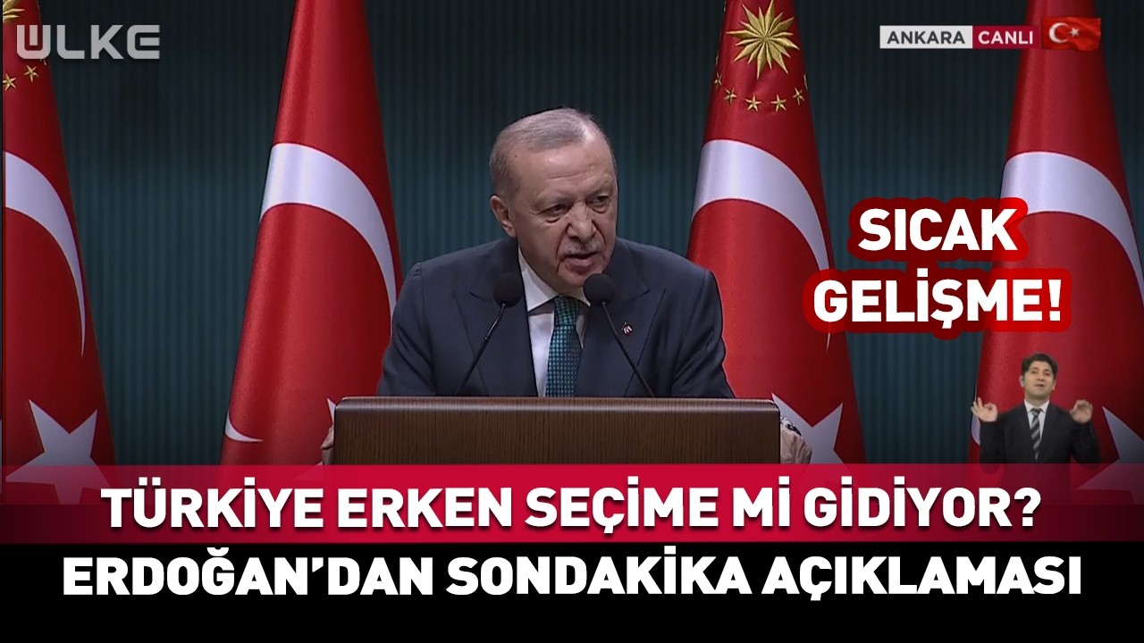 T&uuml;rkiye Erken Se&ccedil;ime Mi Gidiyor? Erdoğan'dan Sondakika A&ccedil;ıklaması...