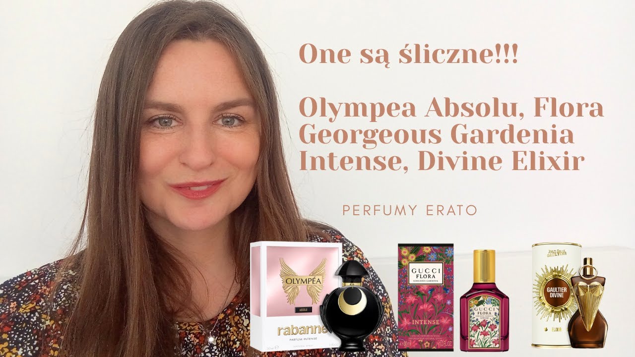One są śliczne!!! Olympea Absolu, Flora Georgeous Gardenia Intense, Divine Elixir I Perfumy Erato