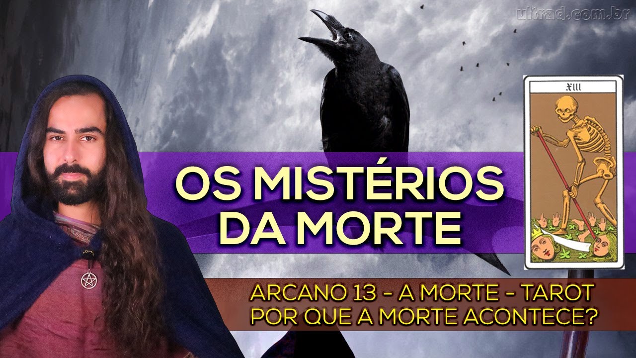 Arcano 13 - A Morte | Por que a morte acontece? O Significado e Propósito Ocultos da Morte | Tarot