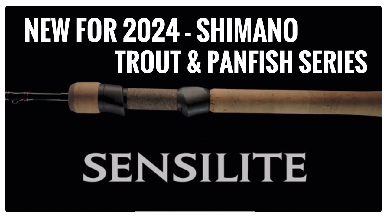 NEW FOR 2024 - SHIMANO SENSILITE TROUT & PANFISH SERIES