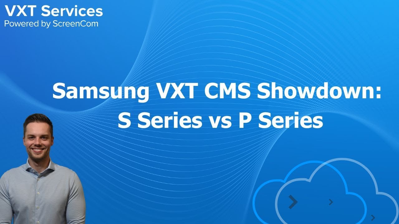 Samsung VXT CMS Showdown: S Series vs P Series