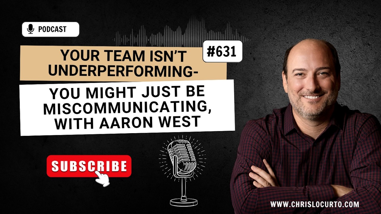 631 | Your Team Isn’t Underperforming—You Might Just Be Miscommunicating (with Aaron West)