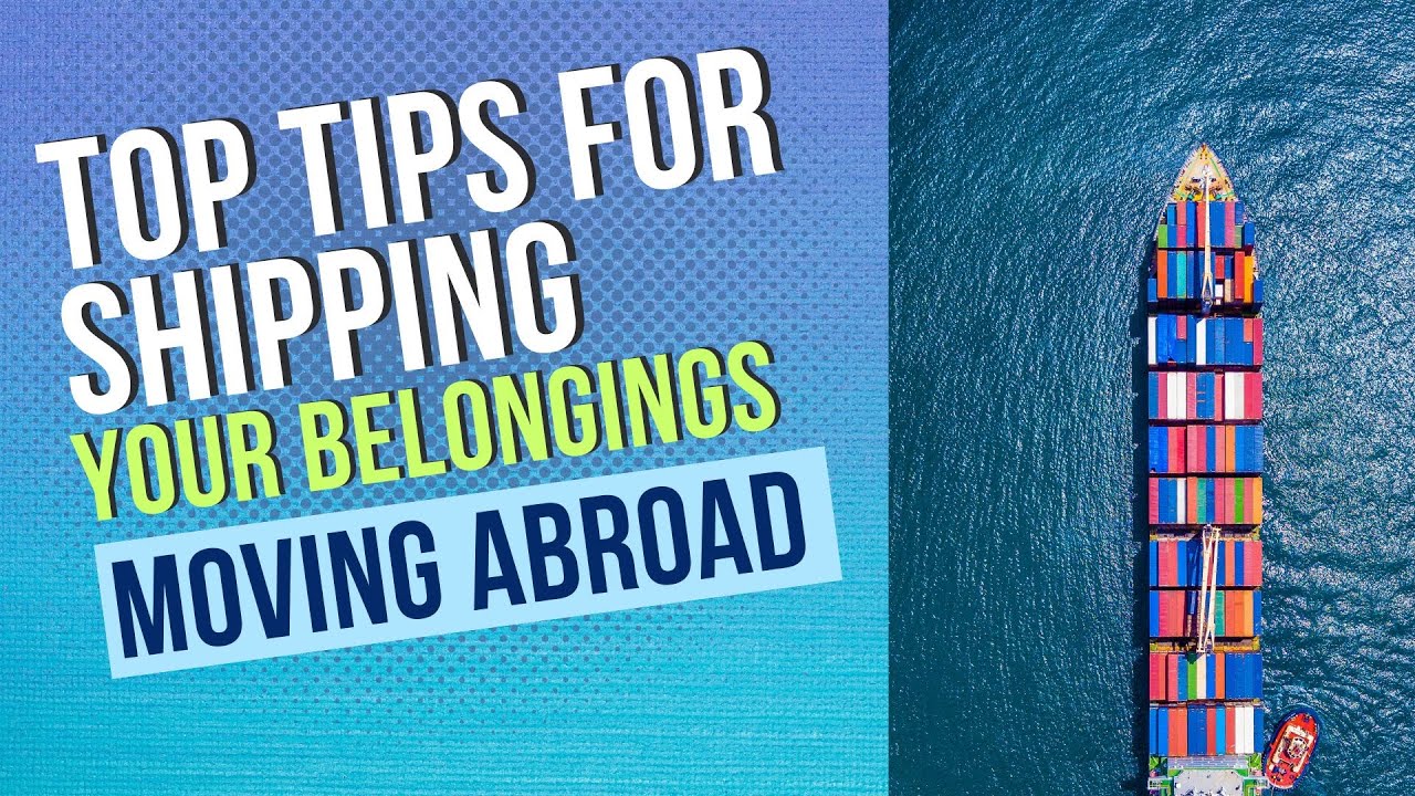 Tips for Shipping and Logistics When Moving Abroad