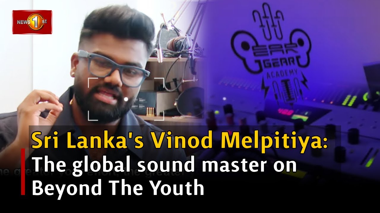 Sri Lanka's Vinod Melpitiya: The global sound master on Beyond The Youth &zwj;| Episode 03