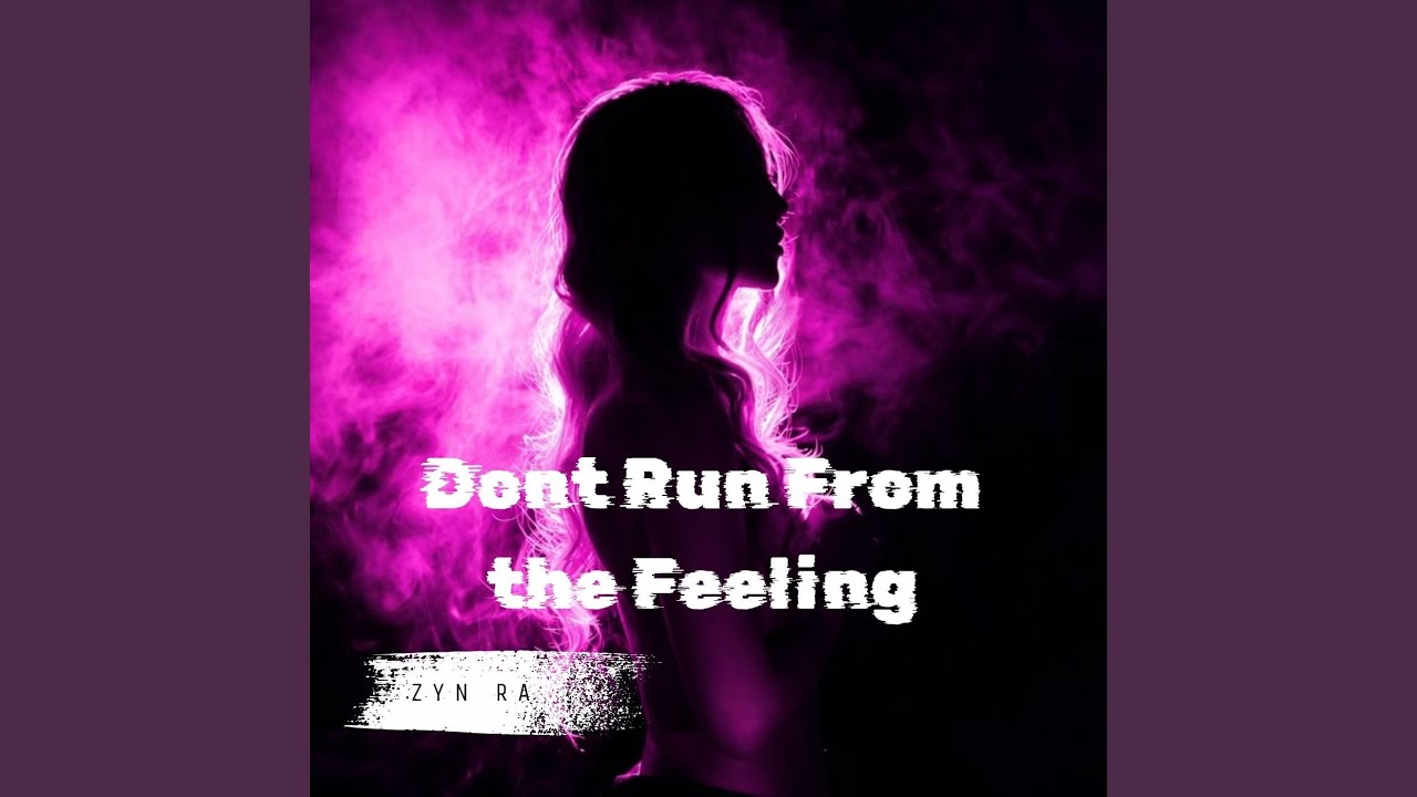 Dont Run From the Feeling