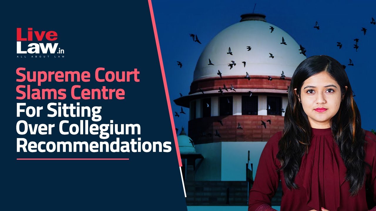 Supreme Court Slams Centre For Sitting Over Collegium Recommendations