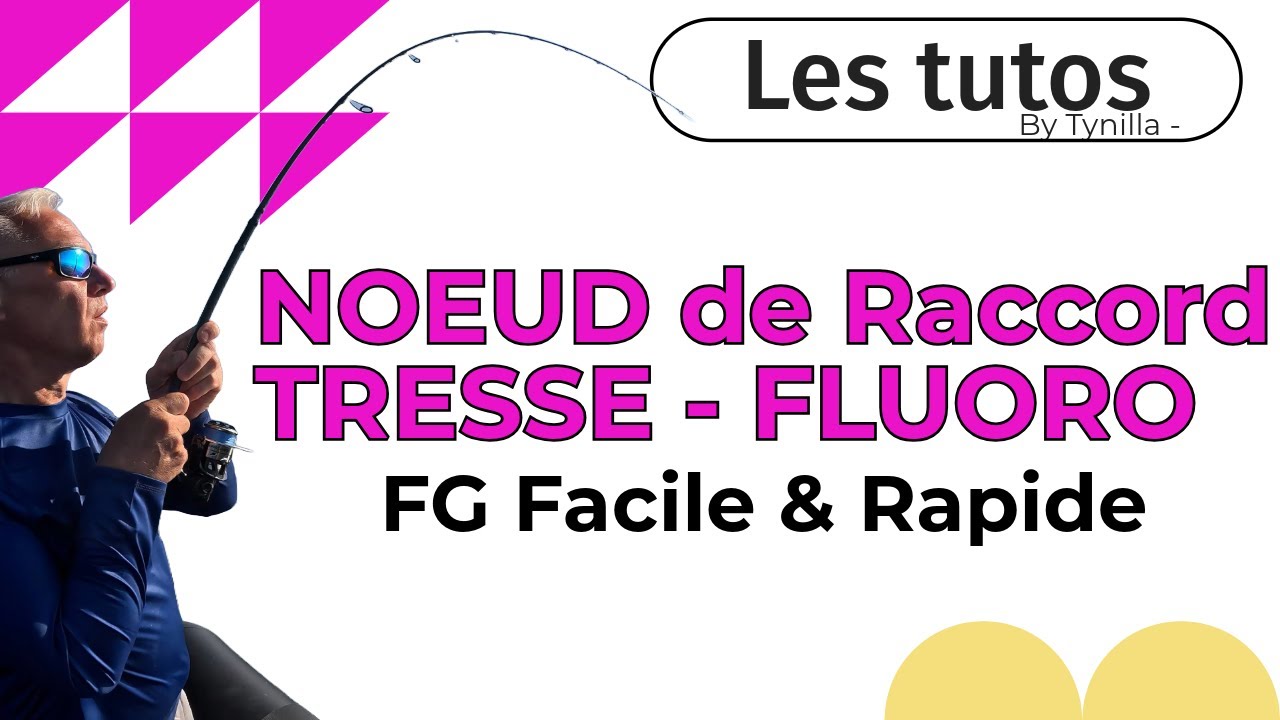 COMMENT réaliser un NOEUD de RACCORD  TRESSE - FLUORO FACILE ET SOLIDE : Tout sur le  NOEUD FG