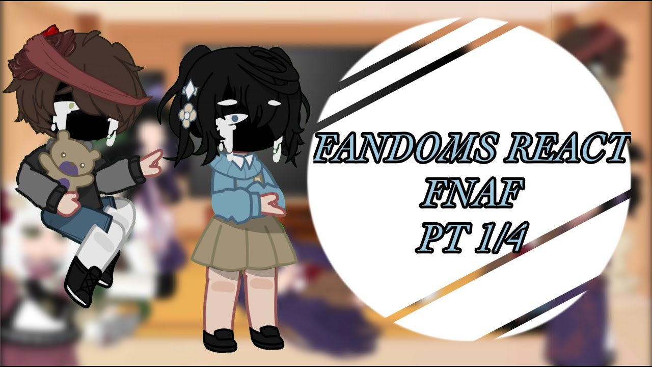 Fandoms React || FNAF || CC and Cassidy || 1/4