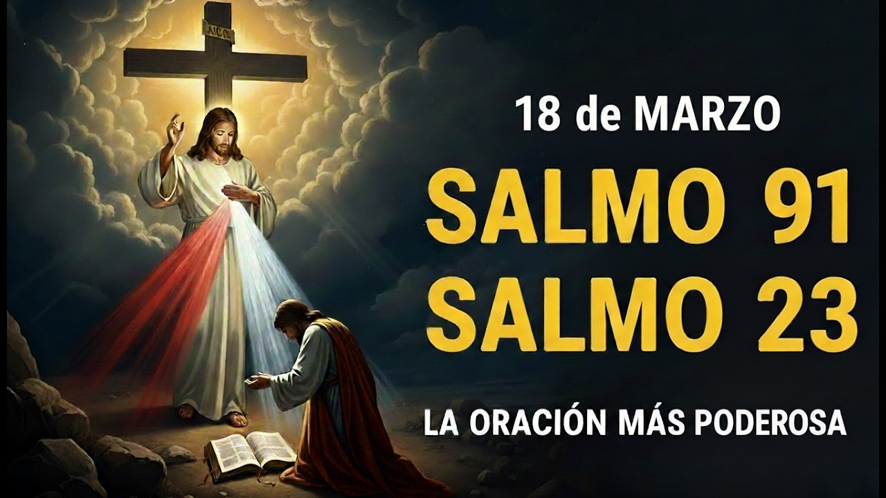 ORACIÓN del día 18 de MARZO – SALMO 91 y SALMO 23 – La oración más poderosa