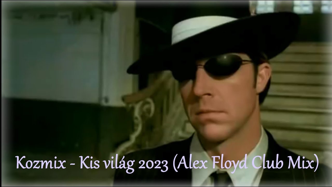 Kozmix - Kis világ 2023 (Alex Floyd Club Mix)