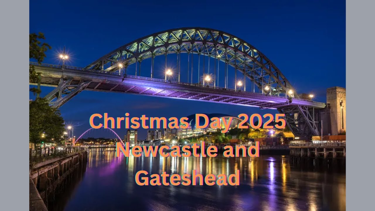 Christmas Day 2025 - Newcastle and Gateshead