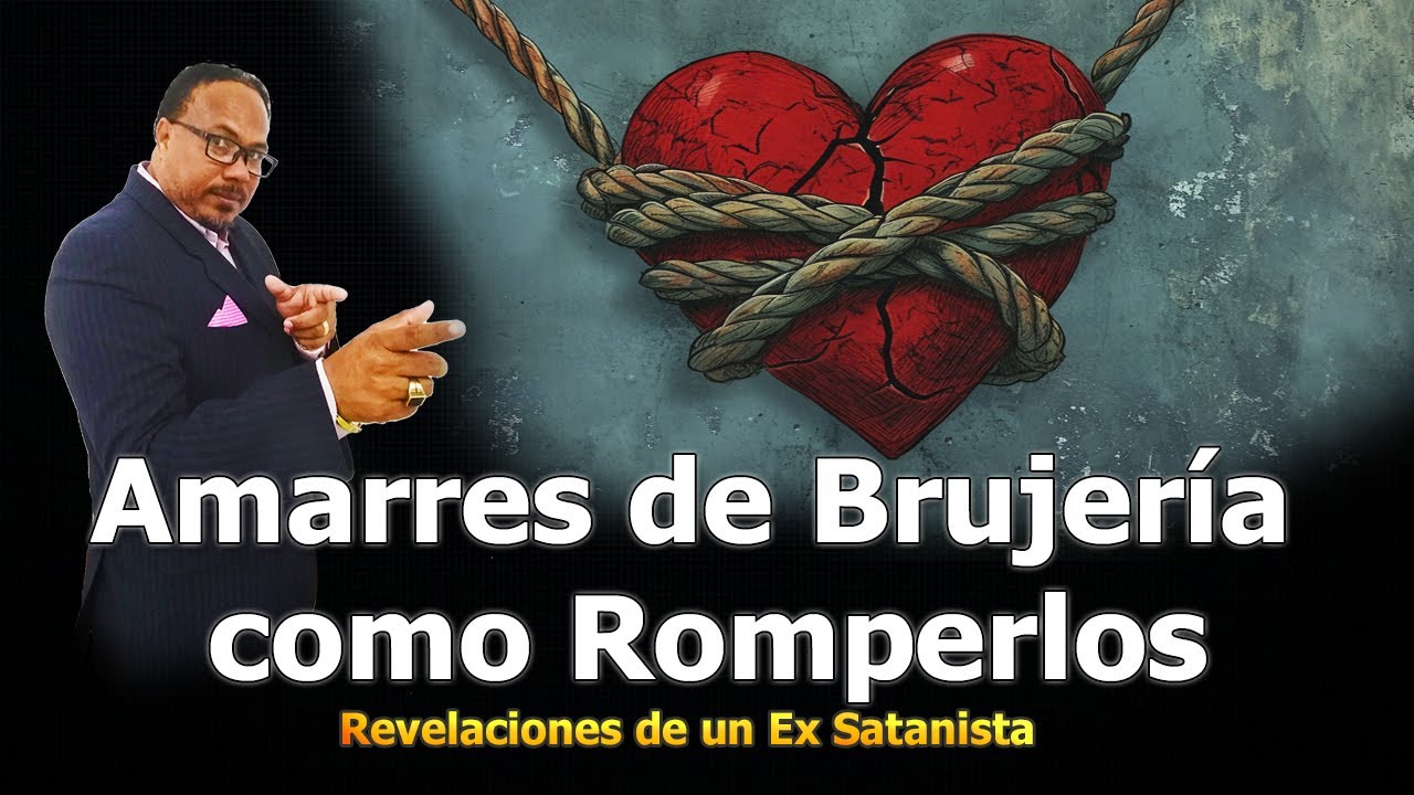 AMARRES DE BRUJER&Iacute;A COMO ROMPERLOS  - REVELACIONES DE UN EX SATANISTA