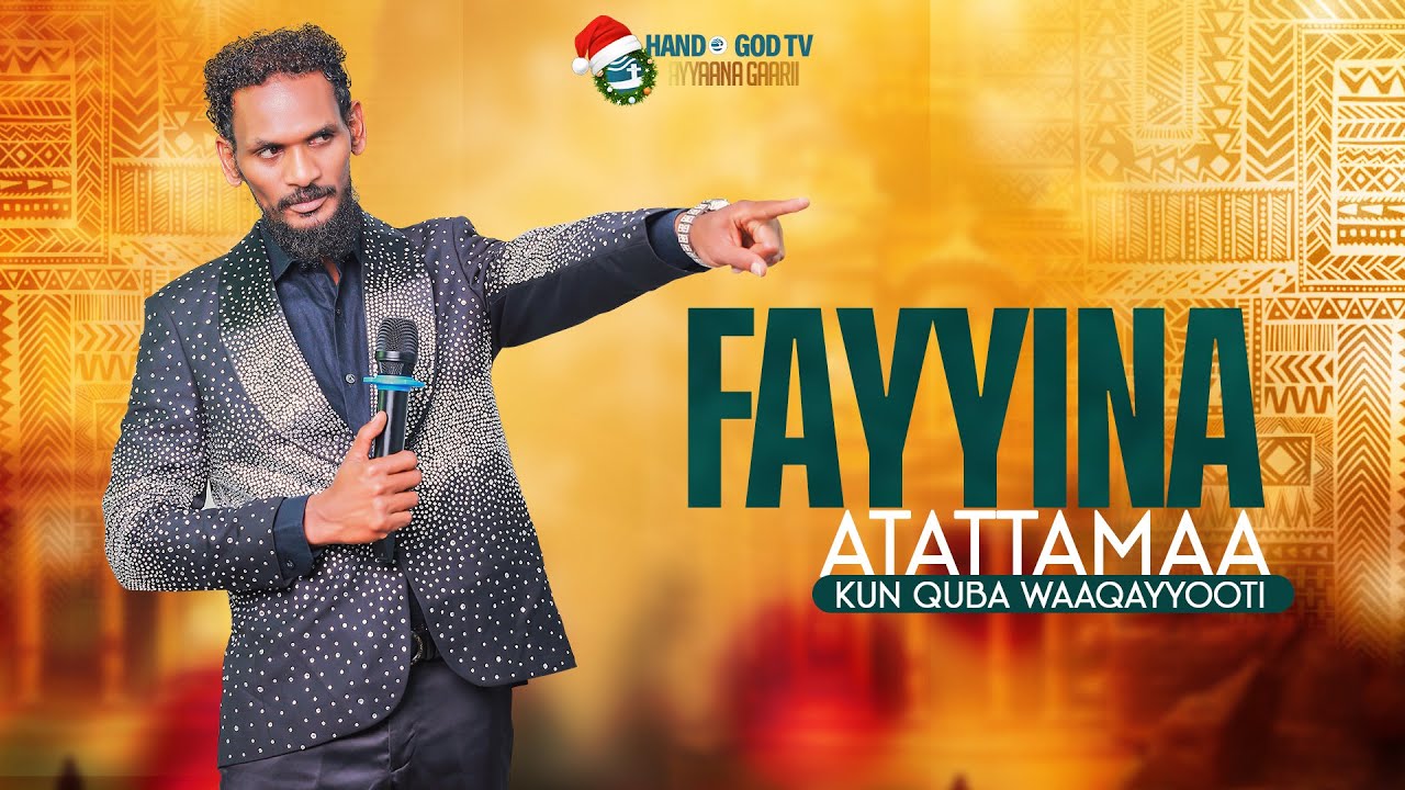 FAYYINA ATATTAMAA|KUN QUBA WAAQAYYOOTI|HAND OF GOD TV||RAAJII MINTESINOT BAFIQADU