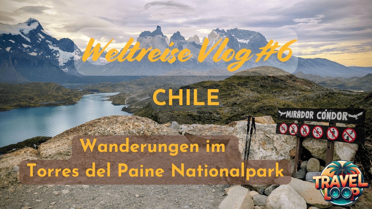Weltreise Vlog #6 Chile: Wanderungen Torres del Paine