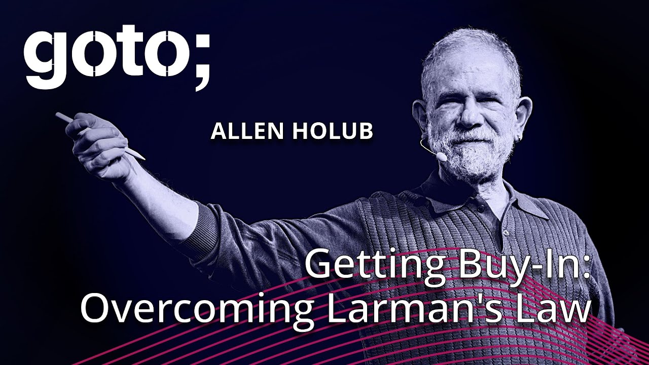 Getting Buy-In: Overcoming Larman's Law &bull; Allen Holub &bull; GOTO 2025
