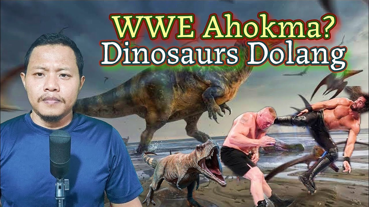 WWE Ahok Ma || Dinosaurs Kevir || Atlantic Pen Pacific A Talo Kacheprek 