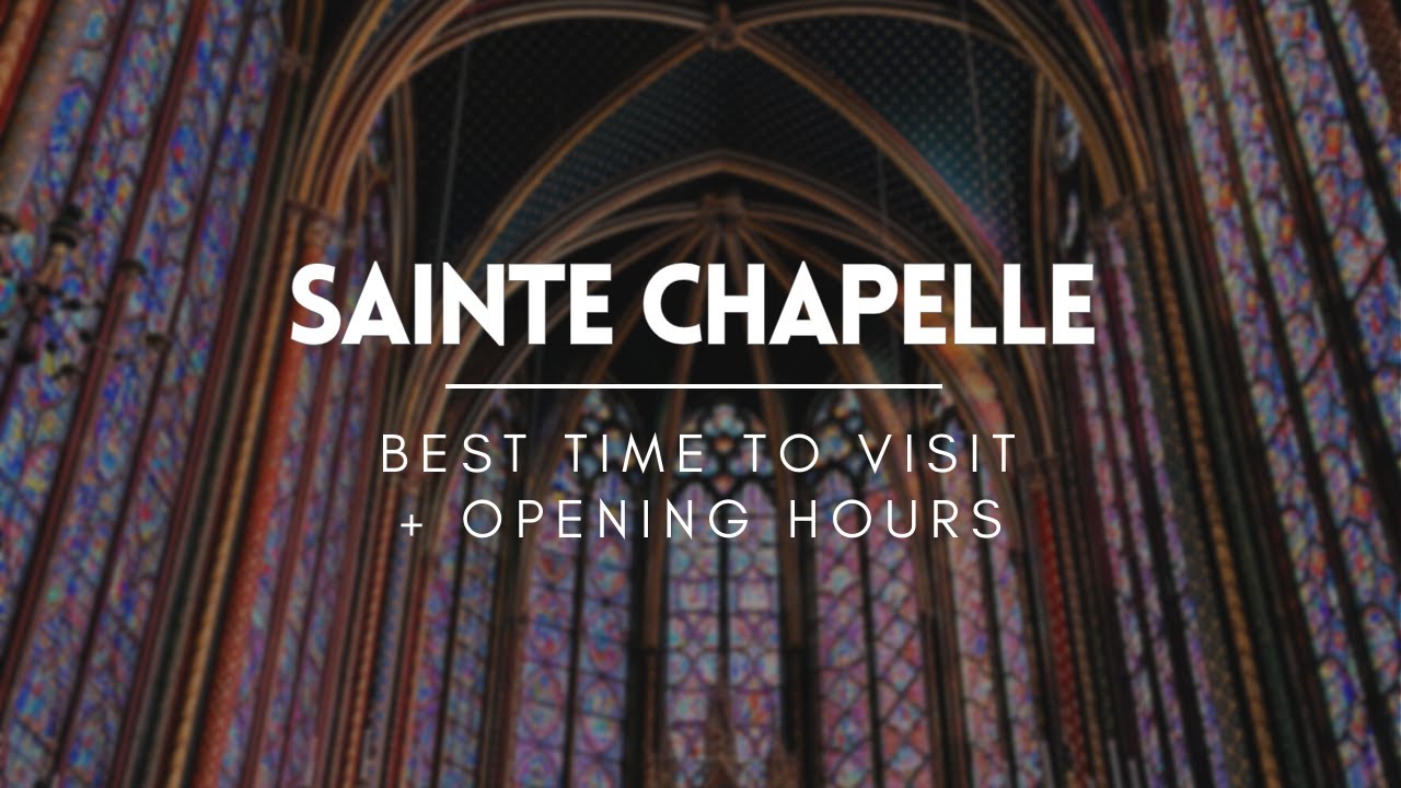 When Should I Visit Sainte Chapelle? | Paris Travel Guide