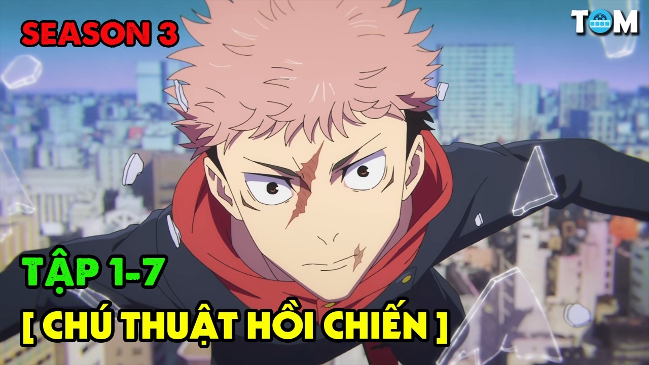 Chú Thuật Hồi Chiến - Jujutsu Kaisen | SS3: Tập 1-7 | Tóm Tắt & Phân Tích Anime