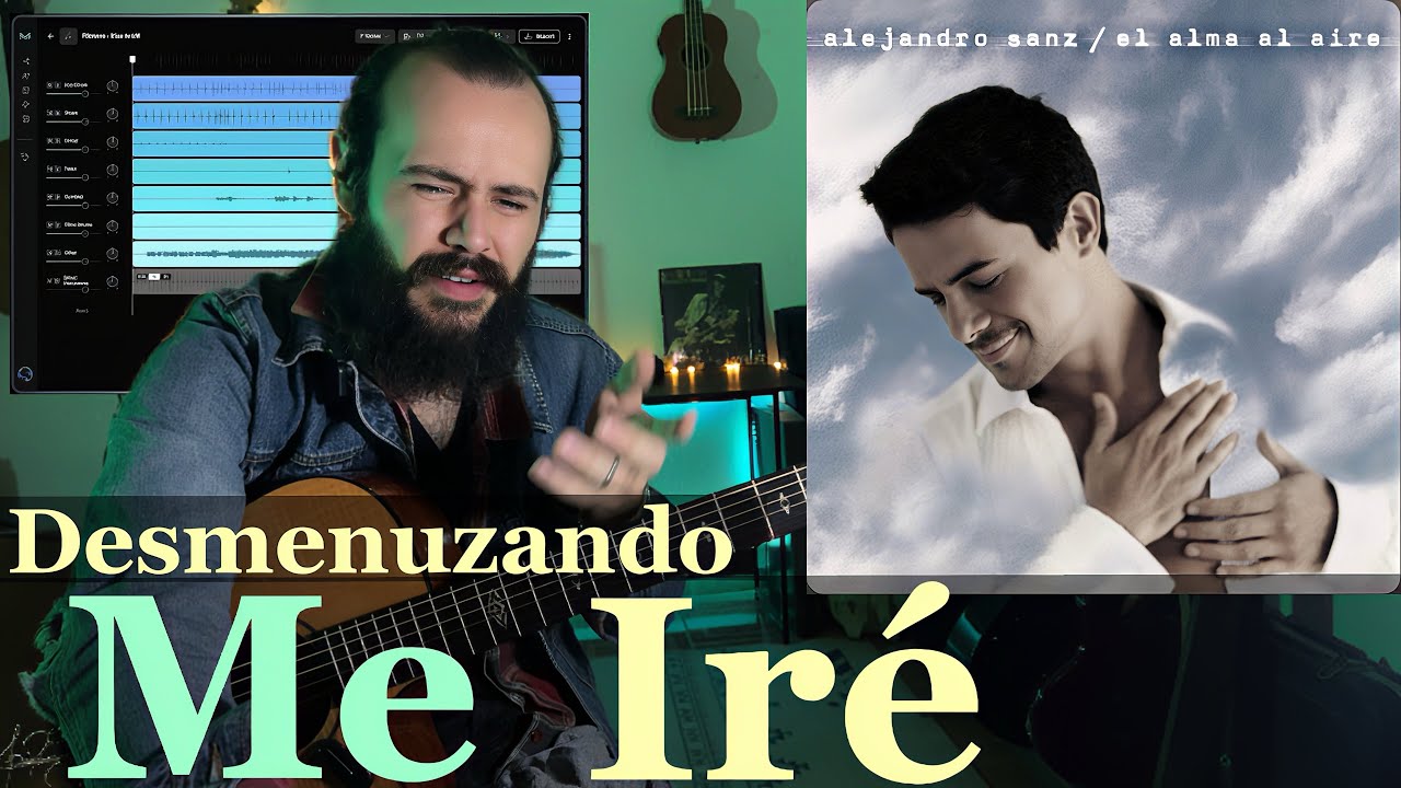 Me Iré - ALEJANDRO SANZ | Análisis y Tutorial | Desmenuzando Canciones