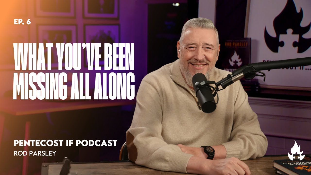 Pentecost If Podcast – Ep 6: What You’ve Been Missing All Along - Rod Parsley