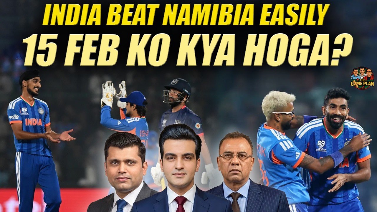 India Beat Namibia Easily | 15 February Ko Kya Hoga? | The Game Plan
