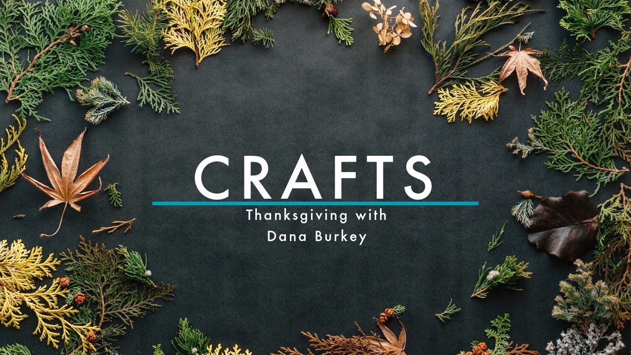 CRAFTS // Thanksgiving With Dana Burkey