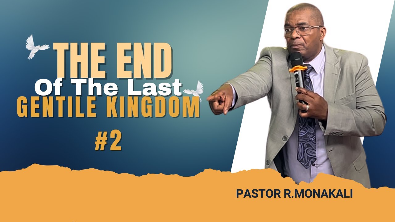 Pastor R.Monakali - The End Of The Last Gentile Kingdom Part 2 - 21 March 2025