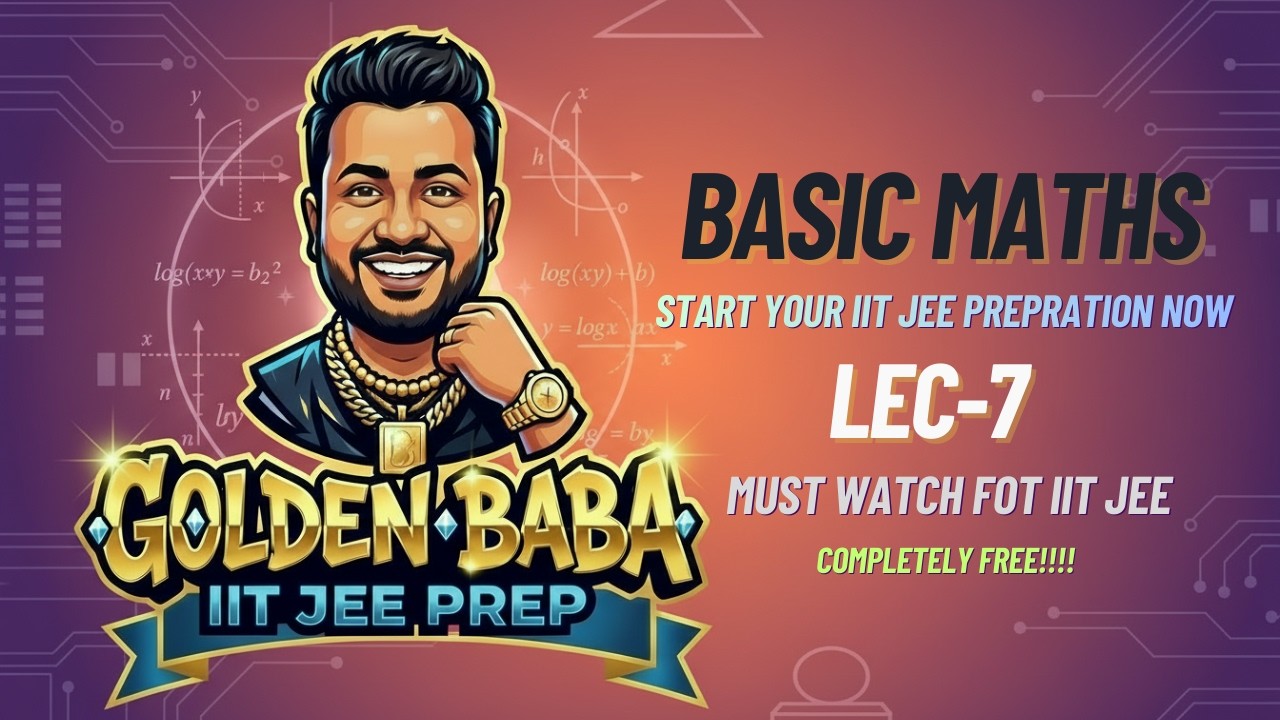 Basic Maths Lecture 7 🔥 | First Chapter for IIT JEE Preparation | Must Watch