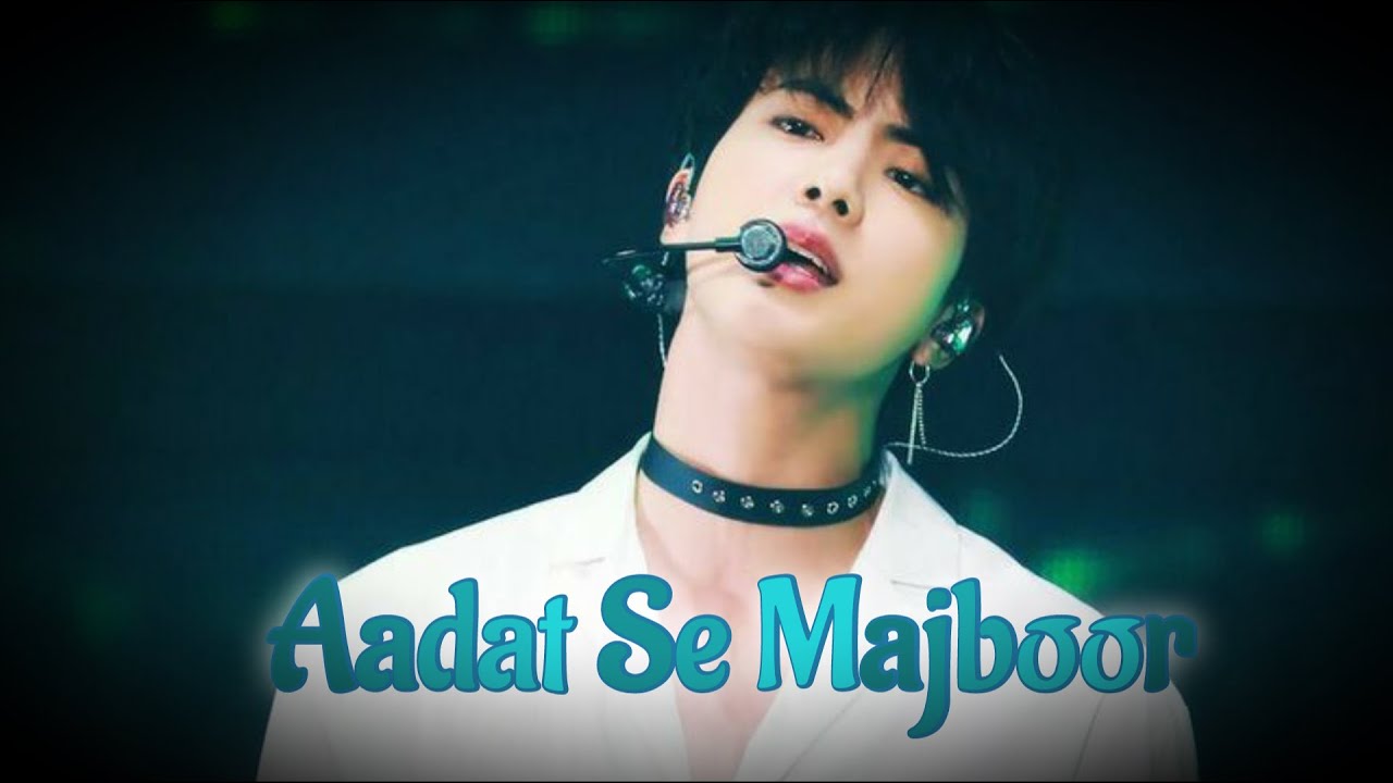 [FMV] Seokjin - Aadat Se Majboor || Bollywood Mix || (Requested) || HAPPY BIRTHDAY JIN