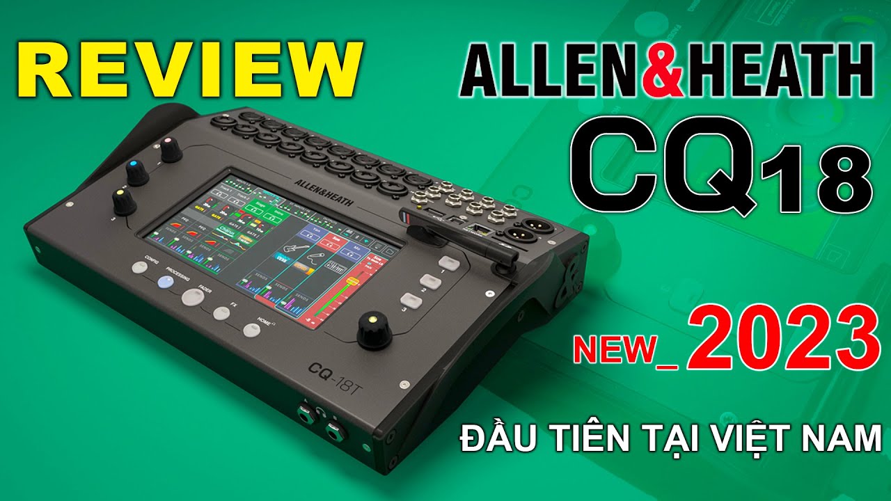 BÀN MIXER Allen&Heath CQ-18T - Đầu tiên tại Việt Nam T12/2023