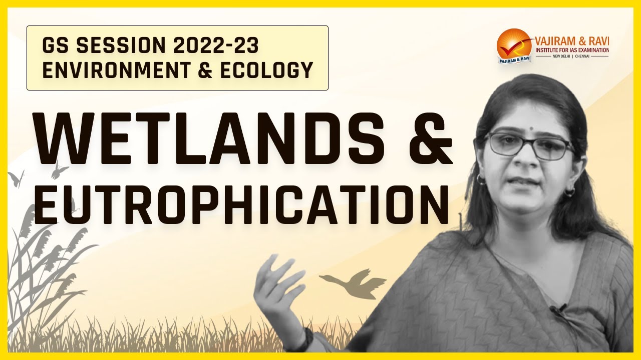 Wetlands & Eutrophication by Ms. Vaishali Anand | Vajiram & Ravi