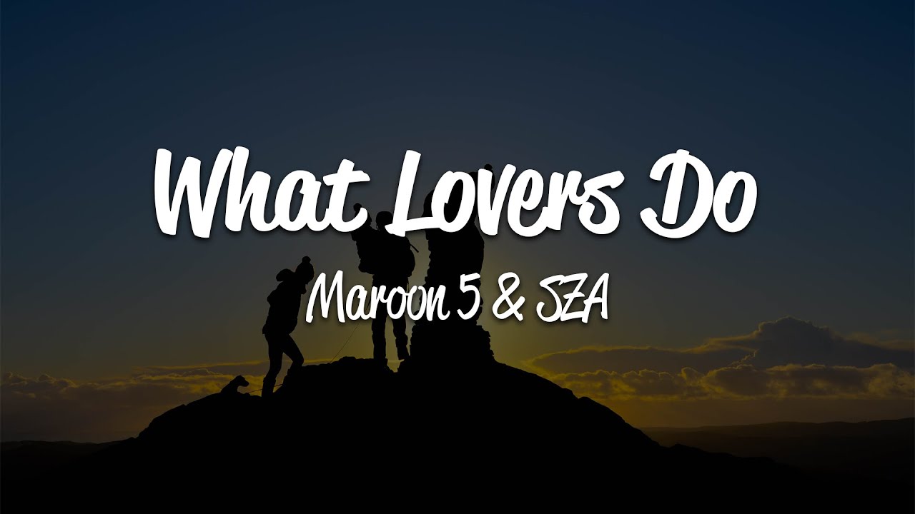 Maroon 5 - What Lovers Do (Lyrics) ft. SZA