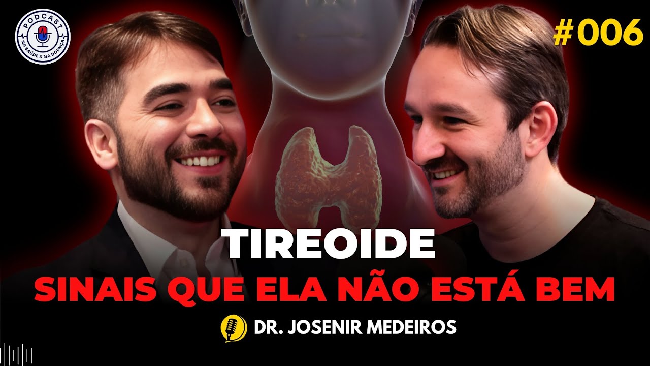 TIREOIDE: SINAIS QUE ELA NÃO ESTÁ BEM (DR. JOSENIR MEDEIROS) Na Saúde x Na Doença PodCast #006