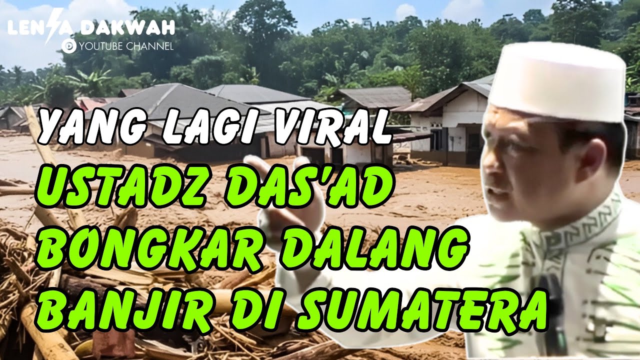 VIRAL!! USTADZ DAS’AD BONGKAR DALANG BANJIR DI SUMATERA
