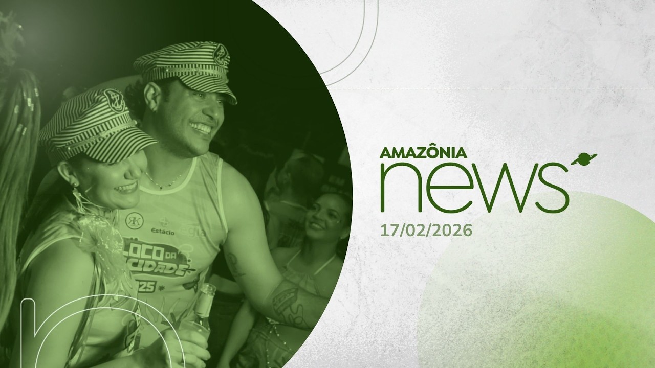 Amazônia News 17/02/2026