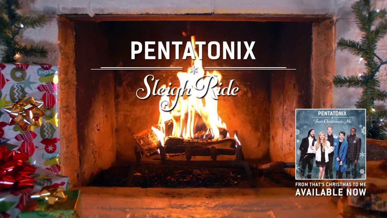 [Yule Log Audio] Sleigh Ride - Pentatonix