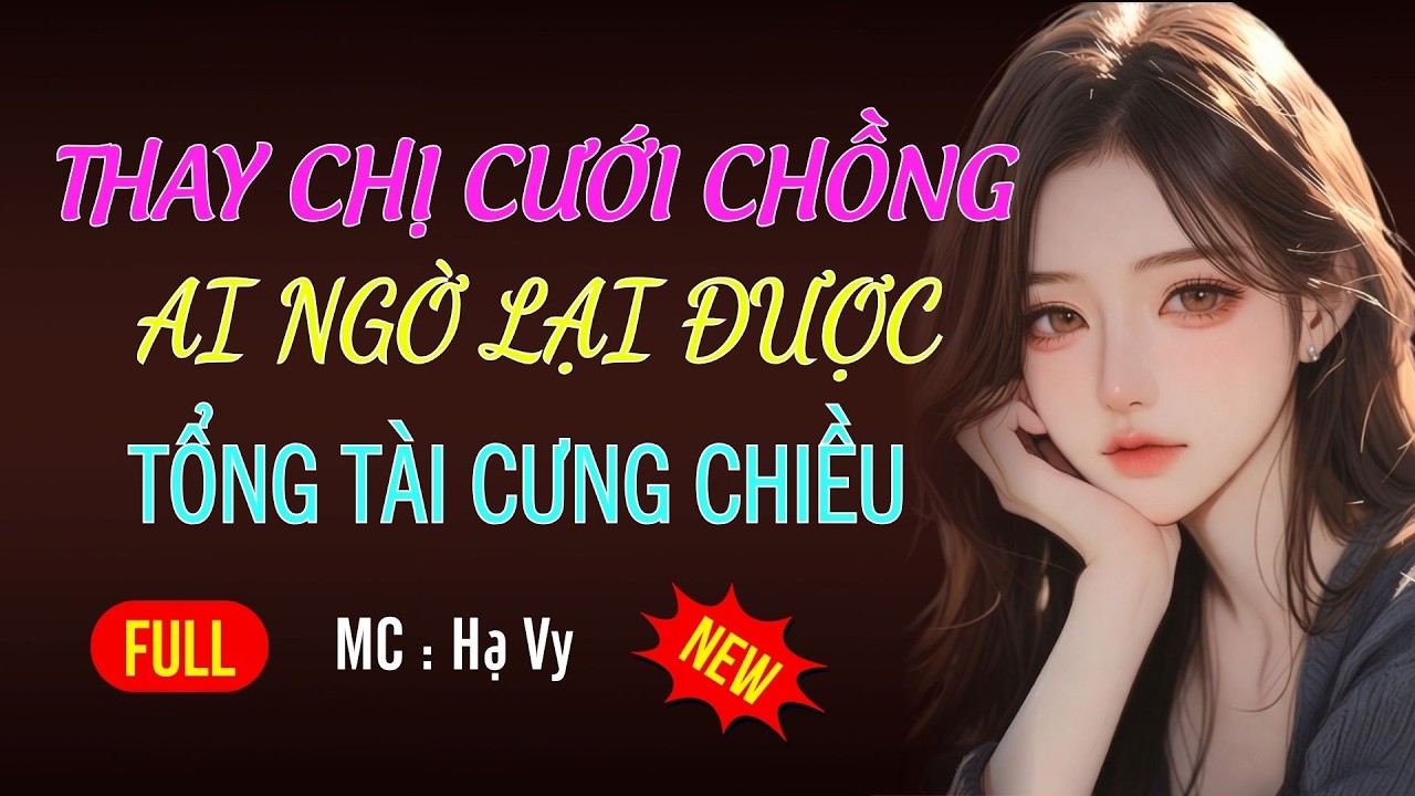 THAY CHỊ LẤY TỔNG TÀI CƯNG CHIỀU VỢ | AUDIO TIỂU THUYẾT NGÔN TÌNH HAY MC HẠ VY DIỄN ĐỌC MỚI 2026