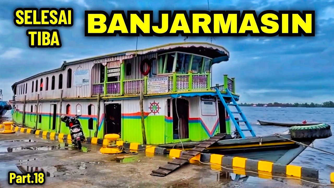 #Part.18 TERAKHIR AKHIRNYA TUNTAS TIBA DI BANJARMASIN KM. PANCAR MAS 2
